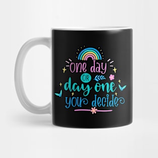 One Day Or Day One You Decide Mug